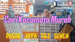 Berburu Kacamata di Pasar Senen Jaya 1 & 2 || Tempat cari Kacamata Murah