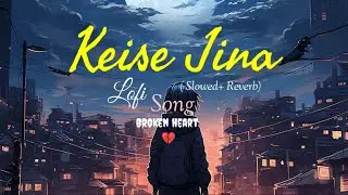 KEISE JINAA.....SAD-LOFI_SONG SLOWED_REVERB_BROKEN HEART_SONG_HINDI_LOFI💔🥰🖤😌🖤‎⁨@n.kmusiccreator⁩  
