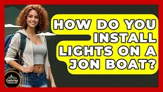 How Do You Install Lights On A Jon Boat? - Exploring Campgrounds