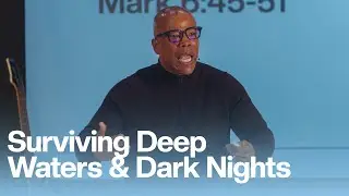 Surviving Deep Water & Dark Nights | Pastor Marvin Williams