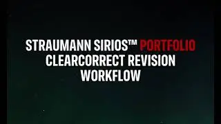 Straumann SIRIOS&trade; Portfolio - ClearCorrect Revision workflow