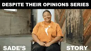 Despite Their Opinions Series: Sade's Story