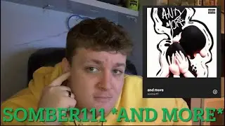 SOMBER111 AND MORE *Reaction*
