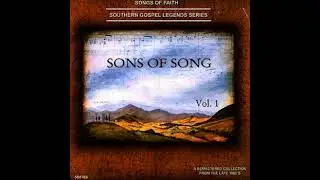 Sons of Song Songs of Faith   Southern Gospel Legends Series Sons of Song Quartet, Vol  1