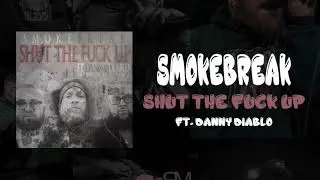Smoke Break - Stfu feat. Danny Diablo