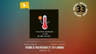 Episode 33 : Wild Weekend  (Ft: Zay & Jordan)