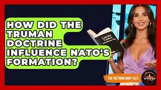 How Did The Truman Doctrine Influence NATO's Formation? - The Vietnam War Files