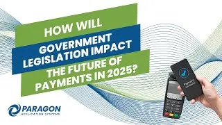 How Will Government Legislation Impact the Future of Payments in 2025?