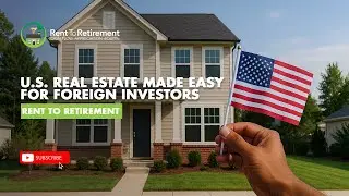 U.S. Real Estate Made Easy for Foreign Investors | Rent To Retirement