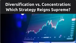 Diversification vs. Concentration: Which Strategy Is Better?