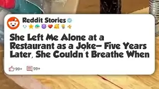 She Left Me Alone at a Restaurant as a Joke—Five Years Later, She Couldn’t Breathe When  #reddit 
