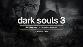 FEO - Rise, Ashen One (a song about Dark Souls III)
