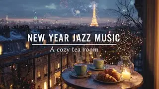 Warm Jazz Music for New Year 2026 in Paris ☕☕ Enjoy hot tea and watch fireworks