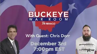 Jim Renacci Hosts: BUCKEYE WAR ROOM | wsg Chris Dorr