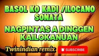 ✨💫BASOL KO KADI// ILOCANO SONATA NAGPINTAS A DINGGEN💫✨