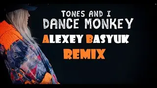 Tones and I - Dance Monkey (Alexey Basyuk Remix)