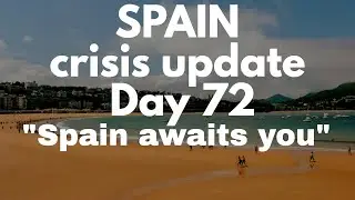 Spain update day 72 - Spain awaits you