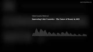 Innovating Color Cosmetics  - The Future of Beauty in 2025