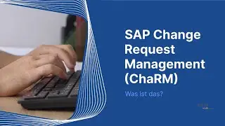SAP Change Request Management (ChaRM) kurz zusammengefasst