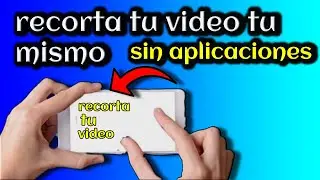 como recortar video en tu celular sin aplicaciones