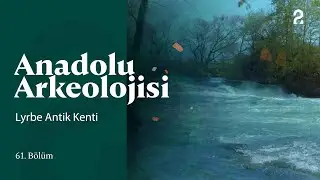 Anadolu Arkeolojisi | Lyrbe Antik Kenti | 61. Bölüm @trt2