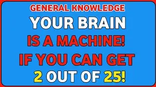 IF YOU CAN GET 2 OUT OF 25! YOUR BRAIN IS A MACHINE!  General Knowledge Quiz