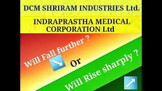 Further Fall or Sharp Uptrend ? DCM Shriram Industries and Indraprstha Medical Corporation