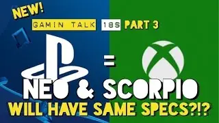 Xbox One Scorpio & PlayStation Neo Will Have The Same Specs?!? | GamIN Talk #18S