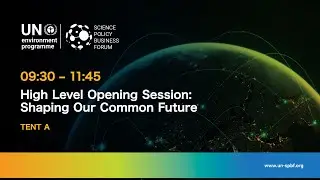 UNSPBF Special Session @ UNEA 6 | High Level Opening Session: SHAPING OUR COMMON FUTURE