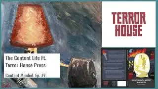 The Content Life Ft. Terror House Press (Content Minded Ep. 7).
