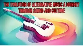 The Evolution of Alternative Music A Journey Through Sound and Culture