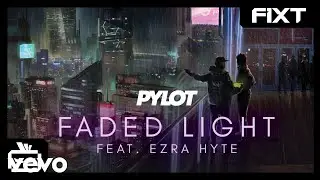 PYLOT - Faded Light (feat. Ezra Hyte)