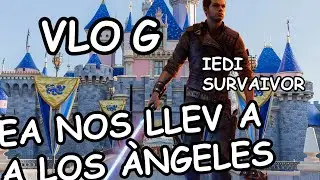 VLOG SUPER MARAVILLOSO del viaje a LOS ANGELES y el chachi JEDI SURVIVOR