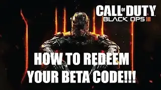 Black Ops 3: How To Redeem Your Beta Code!!