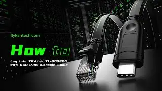 flykantech.com | How to Log Into TP-Link TL-SG3226 with CH340 USB-RJ45-Console Cable