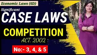 Case Laws 3,4 &5 : Competition Act, 2002 | CA Final | Economic Laws Paper 6D | Significant Case Laws