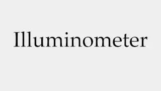 How to Pronounce Illuminometer