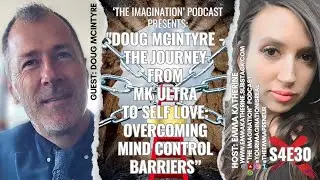 S4E30 | Doug McIntyre - The Journey from MK ULTRA to Self Love: Overcoming Mind Control Barriers