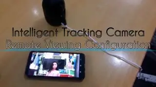 Intelligent Tracking Camera Remote Viewing Configuration || NHE Q7S