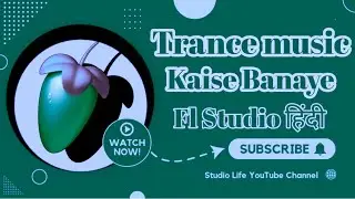 How To make a Trance Music | Trance Music Kaise Banaye | Studio Life | Full Hindi Tutorials