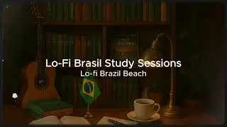 Lo-Fi Brasil Study Sessions | MPB Bossa Nova Beats for Brazilian LoFi Focus & Samba Chill Vibes �