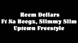 Reem dollars Ft Na Boogz ,Slimmy Slim uptown