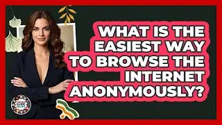 What Is The Easiest Way To Browse The Internet Anonymously? - Teenager Guide to Life