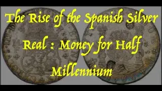 The Rise of the Spanish Silver Real : Money for Half Millennium