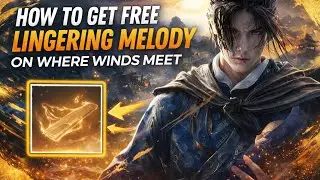 How To Get Free Lingering Melody On Where Winds Meet | Free Lingering Melody Trick