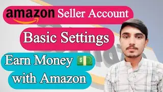 How to Set up Amazon Seller Account | Amazon Seller Account Basic Setting
