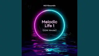 Melodic Life 1 (Edm House)