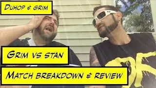 Duhop & Grim Match Breakdown Review Grim vs Stan Vlog