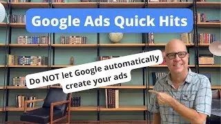 Do NOT let Google automatically create your ads