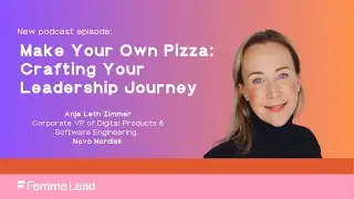 Make Your Own Pizza: Crafting Your Leadership Journey with Anja Leth Zimmer, Novo Nordisk.